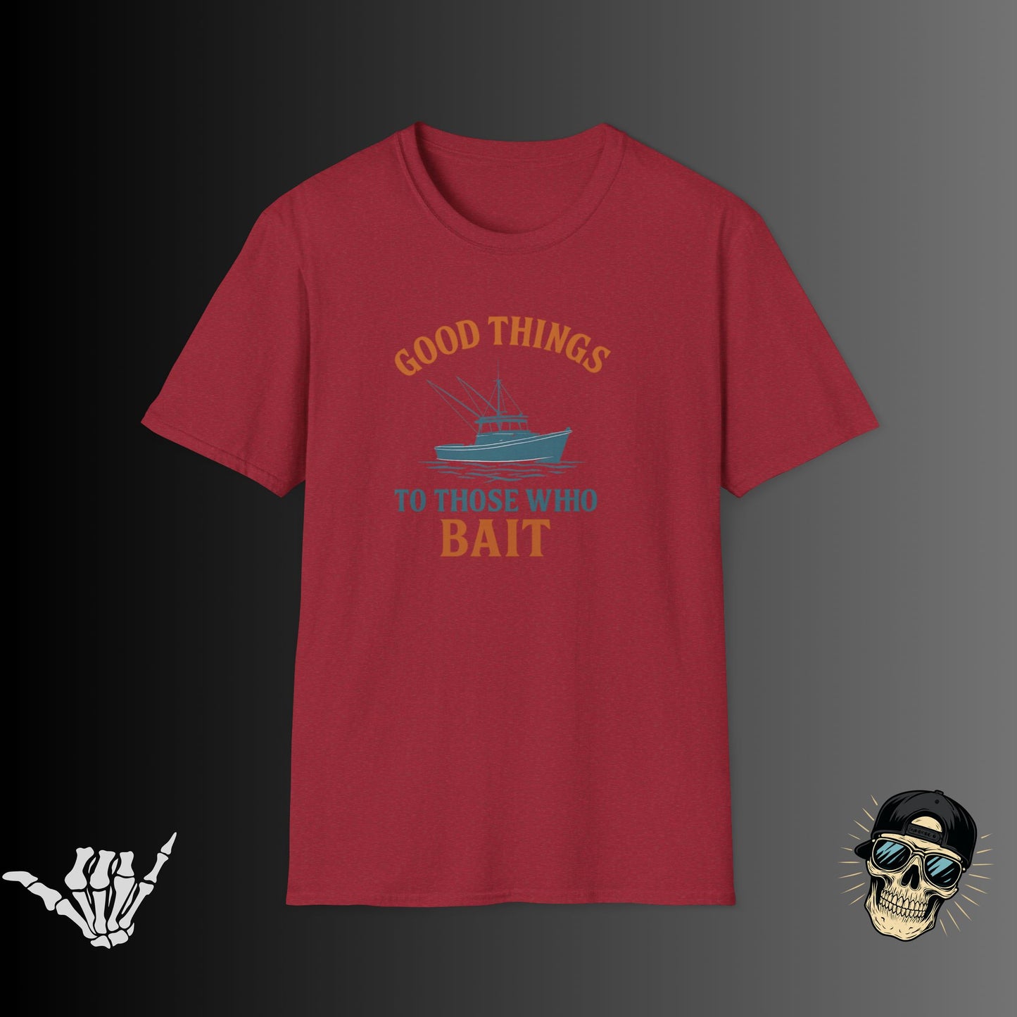 Good Things to Those Who Bait T-shirt