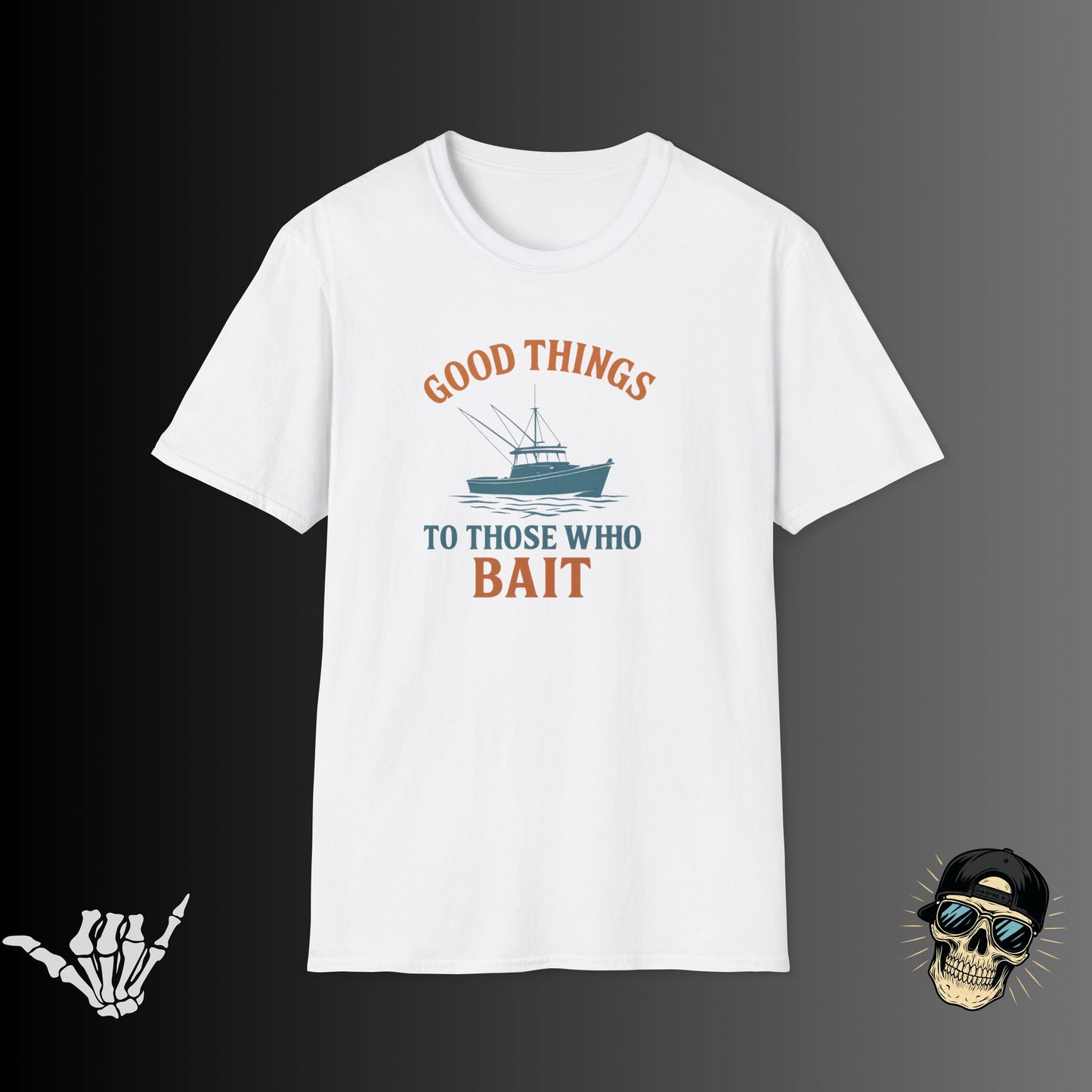 Good Things to Those Who Bait T-shirt