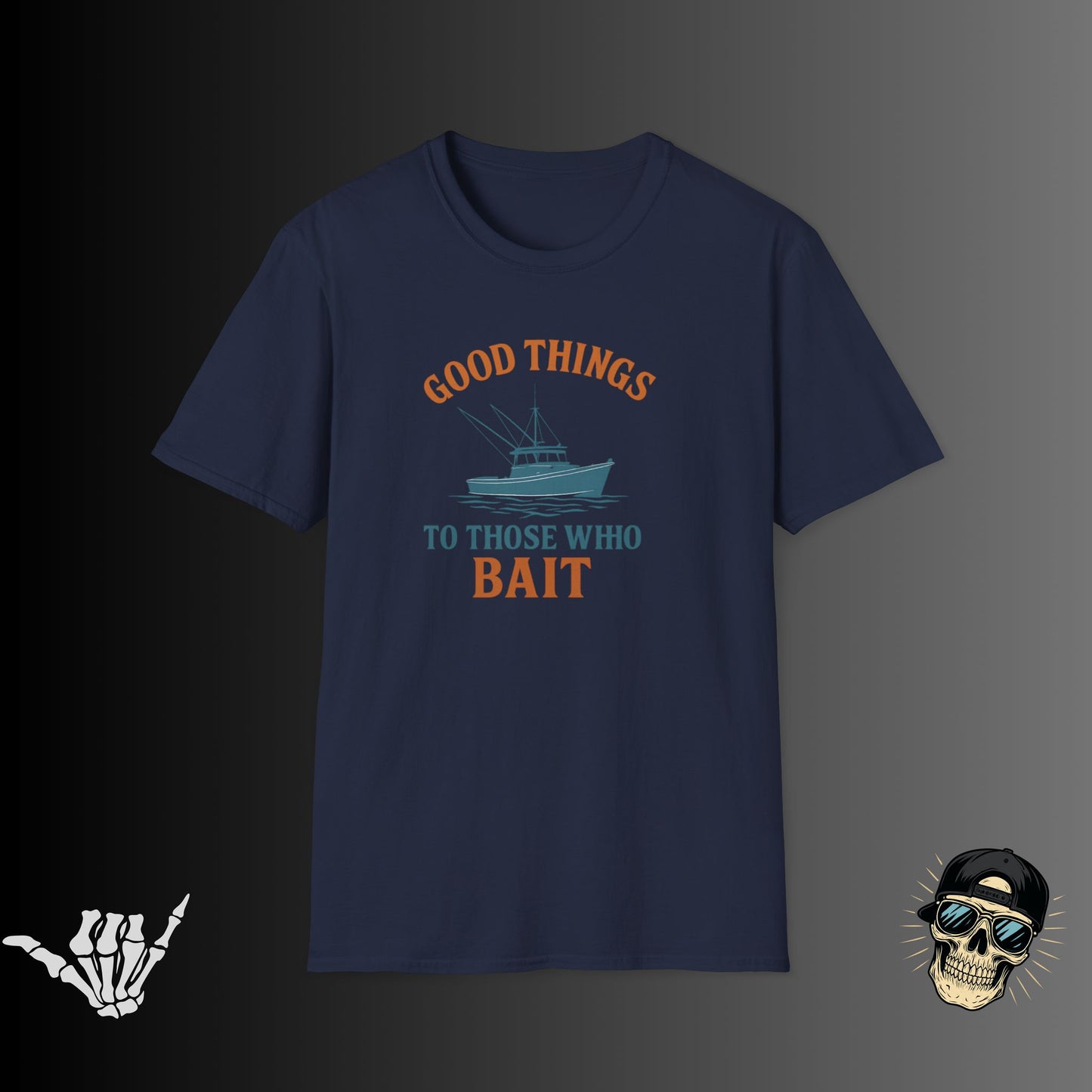 Good Things to Those Who Bait T-shirt