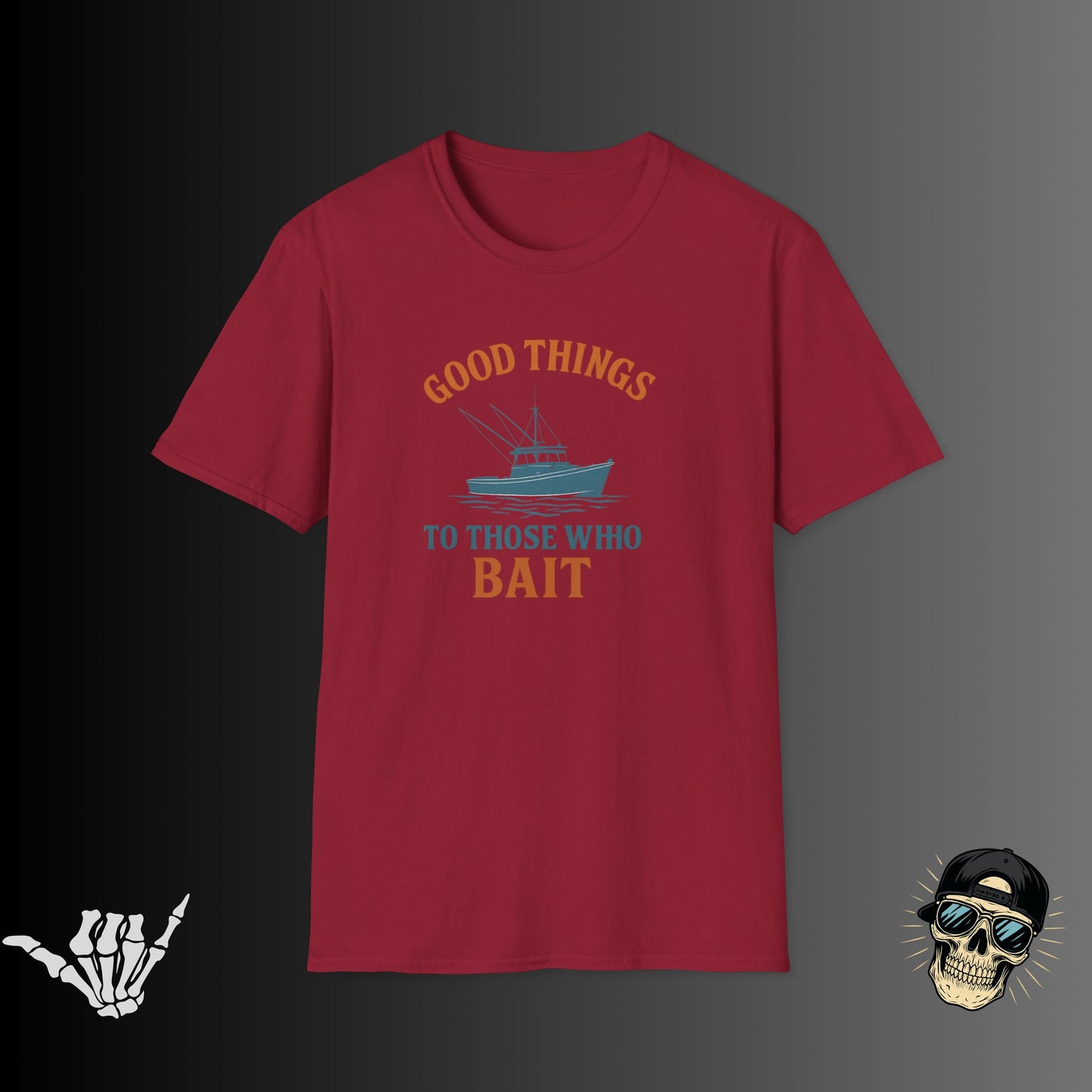 Good Things to Those Who Bait T-shirt