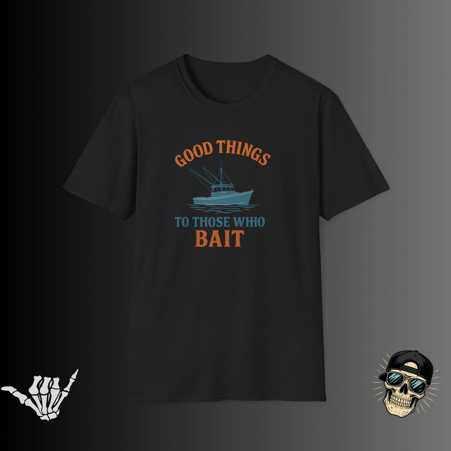 Good Things to Those Who Bait T-shirt