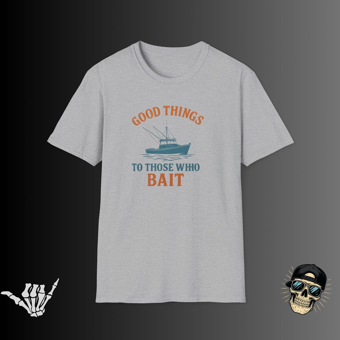 Good Things to Those Who Bait T-shirt