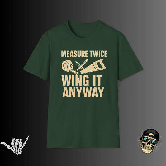 Measure Twice, Wing It Anyway T-Shirt